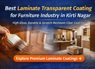 Best Laminate Transparent Coating for Furniture Industry in Kirti Nagar